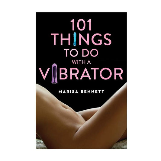 101 Things to Do with a Vibrator - Essence Of Nature LLC